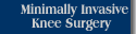 Minimally Invasive Knee Surgery