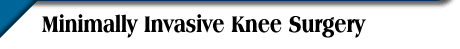 Minimally Invasive Knee Surgery